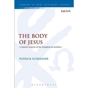 The Body of Jesus - (Library of New Testament Studies) by  Patrick Schreiner (Paperback) - 1 of 1