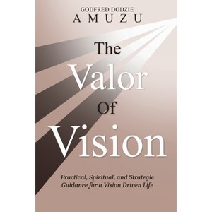 The Valor of Vision - by  Godfred Dodzie Amuzu (Paperback) - 1 of 1