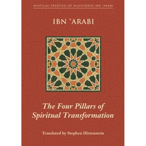 The Four Pillars of Spiritual Transformation - (Mystical Treatises of Muhyiddin Ibn 'Arabi) by  Muhyiddin Ibn 'Arabi (Paperback) - 1 of 1