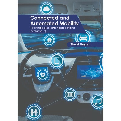Connected and Automated Mobility: Technologies and Applications (Volume 2) - by  Stuart Hagen (Hardcover)