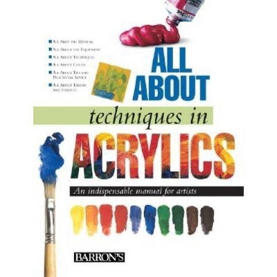 All about Techniques in Acrylics - by  Parramón Editorial Team (Hardcover)