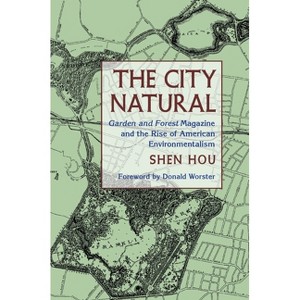 The City Natural - (History of the Urban Environment) by  Shen Hou (Hardcover) - 1 of 1