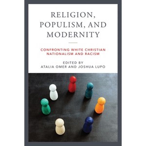 Religion, Populism, and Modernity - (Contending Modernities) by  Atalia Omer & Joshua Lupo (Paperback) - 1 of 1