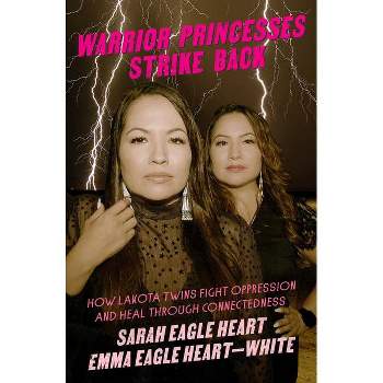 Warrior Princesses Strike Back - by  Sarah Eagle Heart & Emma Eagle Heart-White (Paperback)