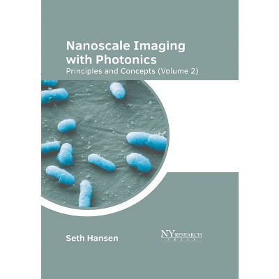 Nanoscale Imaging with Photonics: Principles and Concepts (Volume 2) - by  Seth Hansen (Hardcover)
