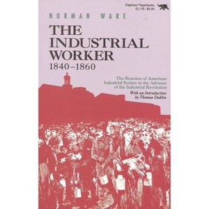 The Industrial Worker, 1840-1860 - by  Norman Ware (Paperback) - 1 of 1