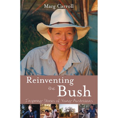Reinventing the Bush - by  Marg Carroll (Paperback)