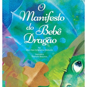 O Manifesto do Bebê Dragão (Baby Dragon Portuguese) - by  Heer & Katarina Wallentin (Hardcover) - 1 of 1