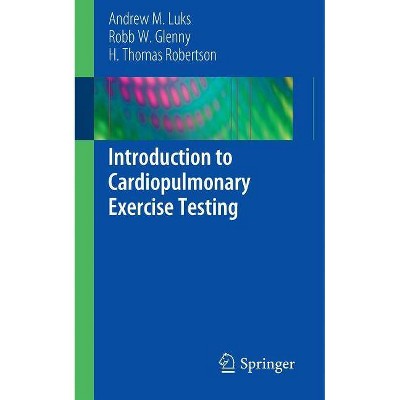 Introduction to Cardiopulmonary Exercise Testing - by  Andrew M Luks & Robb W Glenny & H Thomas Robertson (Paperback)