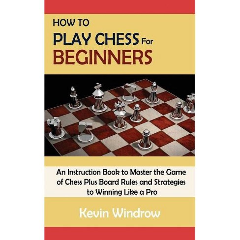 How To Play Chess For Beginners By Kevin Windrow Hardcover Target