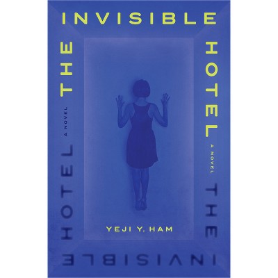 The Invisible Hotel - by  Yeji Y Ham (Hardcover)