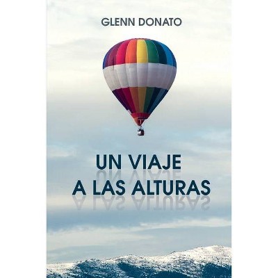 Un Viaje a Las Alturas - by  Glenn Donato (Paperback)