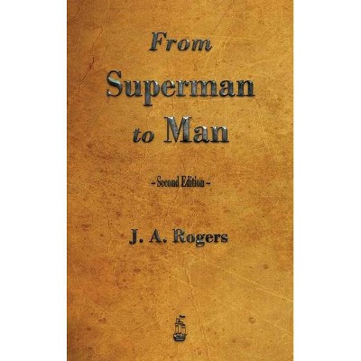 From Superman to Man - by  J a Rogers (Hardcover)