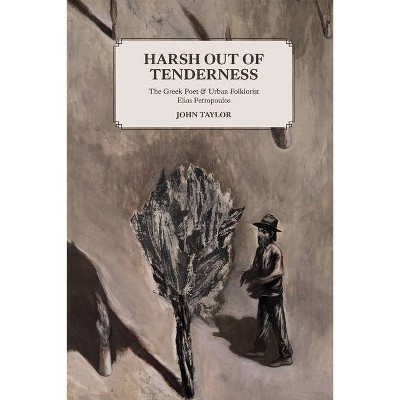 Harsh Out of Tenderness - by  John Taylor (Paperback)