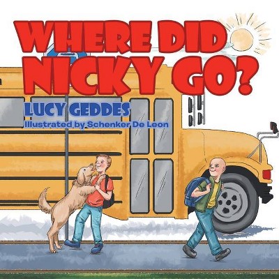 Where Did Nicky Go? - by  Lucy Geddes (Paperback)