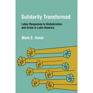 Solidarity Transformed - by  Mark S Anner (Hardcover) - 1 of 1