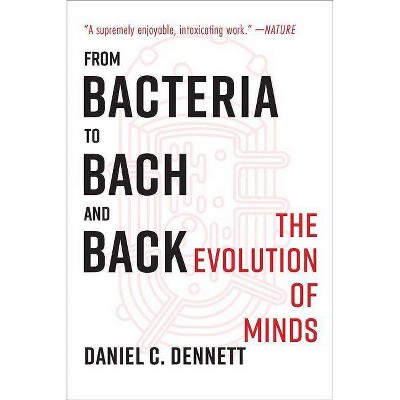 From Bacteria to Bach and Back - by  Daniel C Dennett (Paperback)