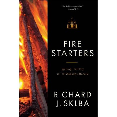 Fire Starters - by  Richard J Sklba (Paperback)