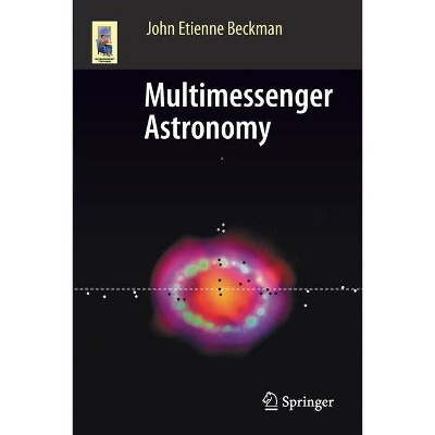 Multimessenger Astronomy - (Astronomers' Universe) by  John Etienne Beckman (Paperback)