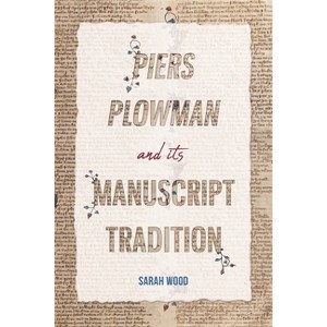 Piers Plowman and Its Manuscript Tradition - (York Manuscript and Early Print Studies) by  Sarah Wood (Hardcover) - 1 of 1