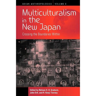 Multiculturalism in the New Japan - (Asian Anthropologies) by  Nelson H Graburn & John Ertl & R Kenji Tierney (Paperback)