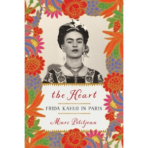 The Heart: Frida Kahlo in Paris - by  Marc Petitjean (Paperback) - 1 of 1
