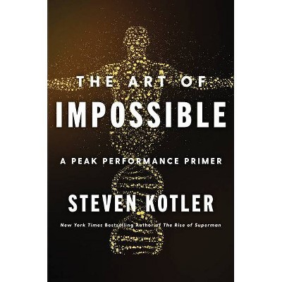 The Art of Impossible - by Steven Kotler (Hardcover)