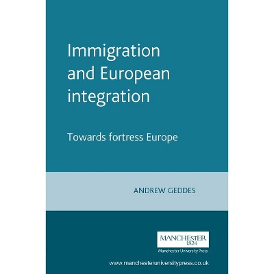 Immigration and European Integration - (European Politics) by  Andrew Geddes (Paperback)