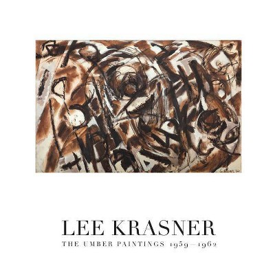 Lee Krasner: The Umber Paintings 1959-1962 - (Hardcover)