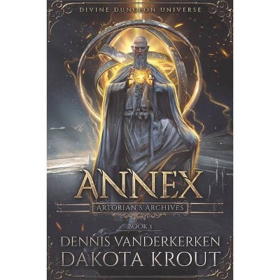 Annex - (Artorian's Archives) by  Dakota Krout & Dennis Vanderkerken (Paperback)