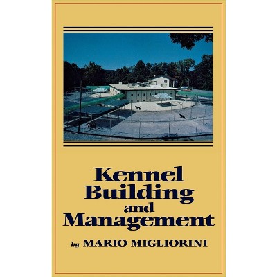 Kennel Building and Management - by  Mario Migliorini (Hardcover)