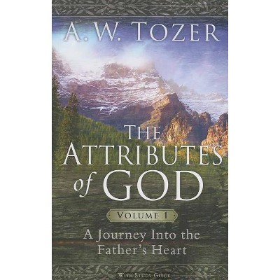 The Attributes of God Volume 1 - by  A W Tozer (Paperback)