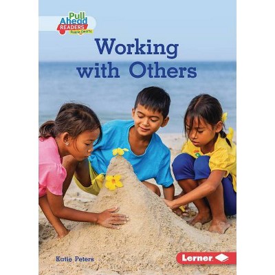 Working with Others - (Helpful Habits (Pull Ahead Readers People Smarts -- Nonfiction)) by  Katie Peters (Paperback)