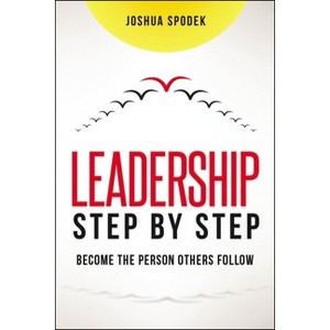 Leadership Step by Step - by  Joshua Spodek (Paperback) - 1 of 1