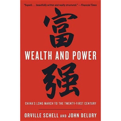 Wealth and Power - by  Orville Schell & John Delury (Paperback)