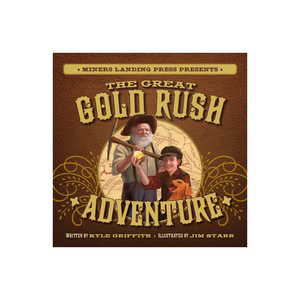 The Great Gold Rush Adventure - by Kyle Griffith (Hardcover)