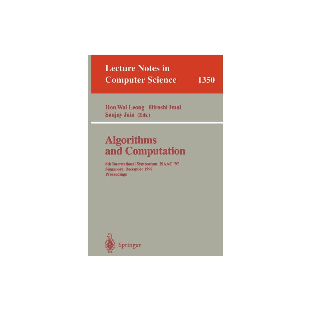 Algorithms and Computation - (Lecture Notes in Computer Science) by Hon Wai Leong & Hiroshi Imai & Sanjay Jain (Paperback)