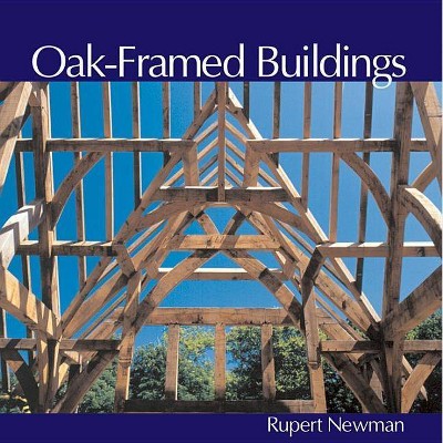 Oak-Framed Buildings - by  Rupert Newman (Paperback)