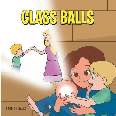 Glass Balls - by  Carolyn Davis (Paperback)