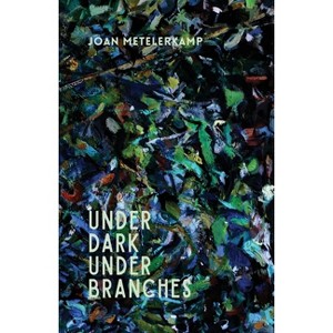 Under dark under branches - by  Joan Metelerkamp (Paperback) - 1 of 1