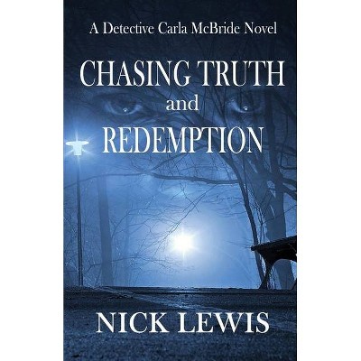 The Detective Carla McBride Chronicles Chasing Truth and Redemption - by  Nick Lewis (Paperback)