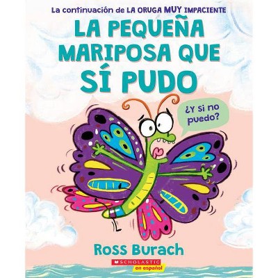 La Pequeña Mariposa Que Sí Pudo (the Little Butterfly That Could) - by  Ross Burach (Paperback)