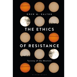 The Ethics of Resistance - by  Drew M Dalton (Paperback) - 1 of 1