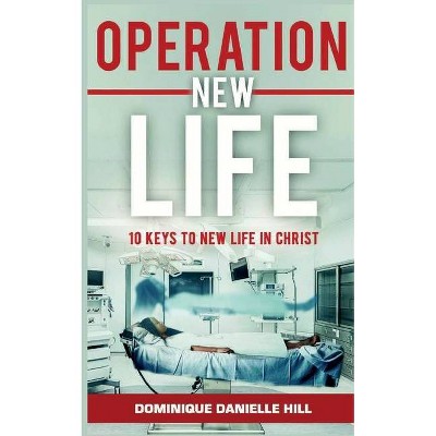 Operation New Life - by  Dominique Danielle Hill (Paperback)