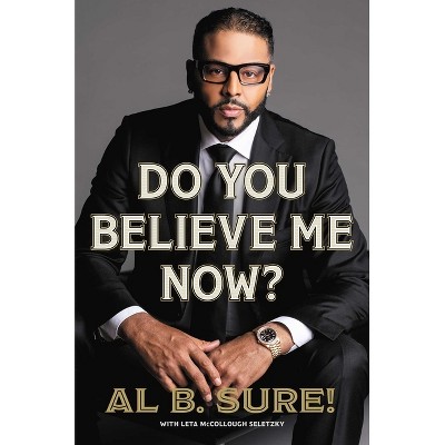 Do You Believe Me Now? - by  Al B Sure! (Hardcover)