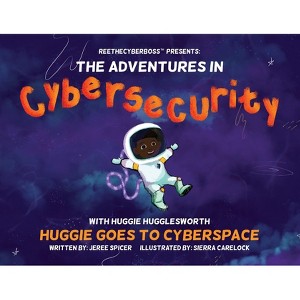 ReeTheCyberBoss(TM) presents The Adventures in Cybersecurity with Huggie Hugglesworth - by  Jeree Spicer (Paperback) - 1 of 1