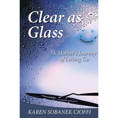 Clear as Glass - by  Karen Sobanek Cioffi (Paperback)