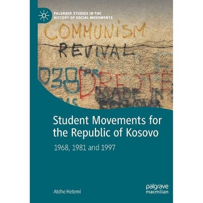 Student Movements for the Republic of Kosovo - by  Atdhe Hetemi (Paperback)