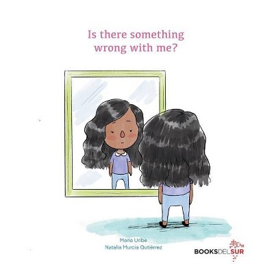 Is there something wrong with me? - by  Maria Uribe (Paperback)