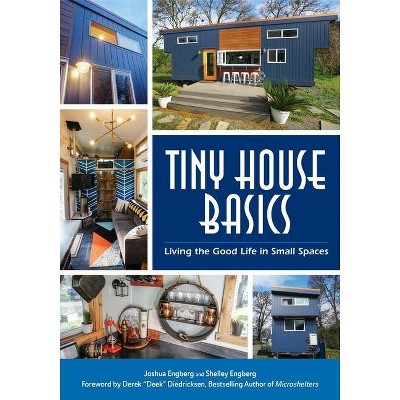 Tiny House Basics - by  Joshua Engberg & Shelley Engberg (Paperback)